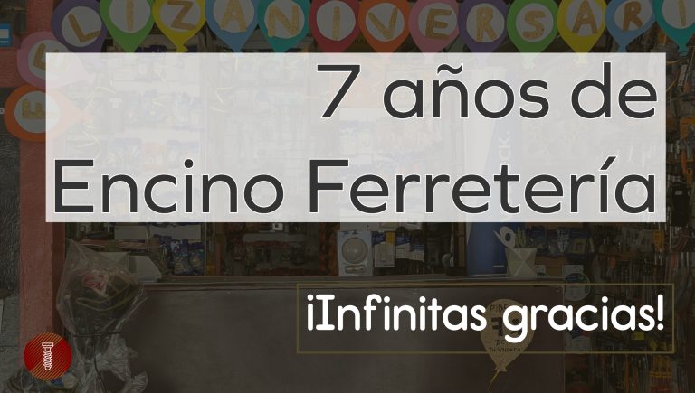 7 años de Encino Ferreteria